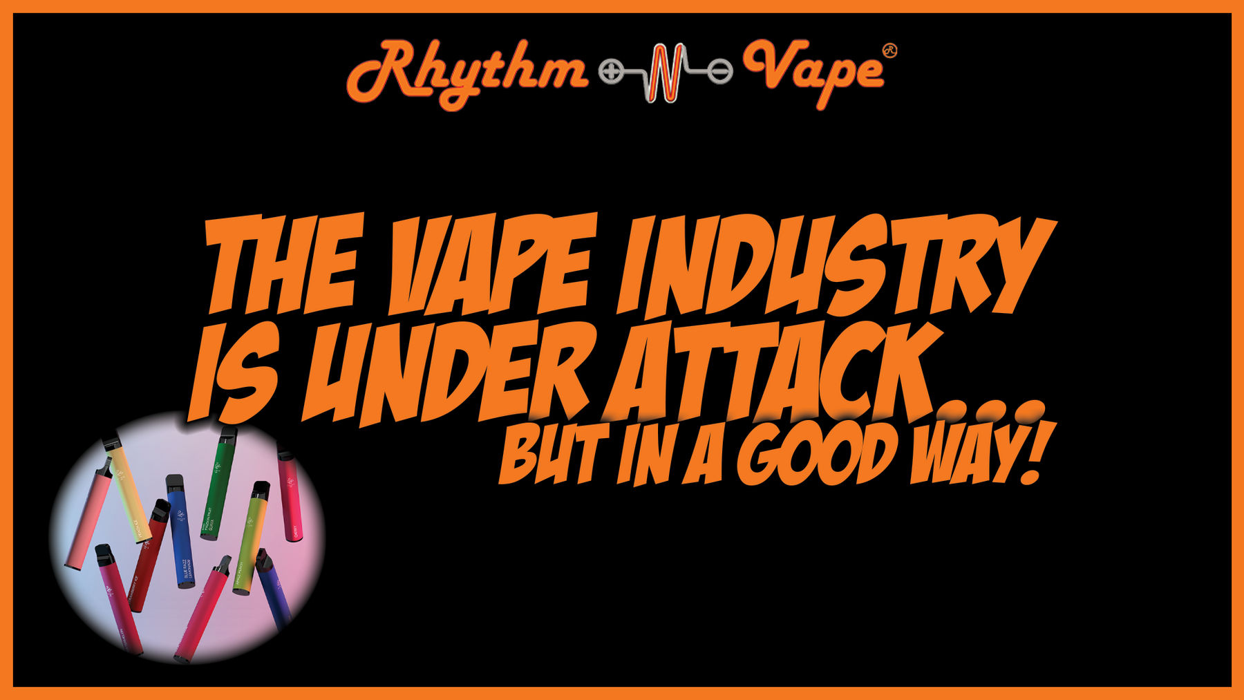 The Vape Industry Is Under Attack...